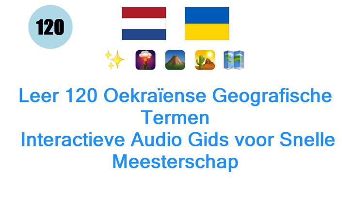 Leer 120 Oekraïense Geografische Termen: Interactieve Audio Gids voor Snelle Meesterschap